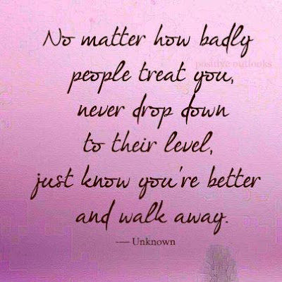 No matter how badly people treat you