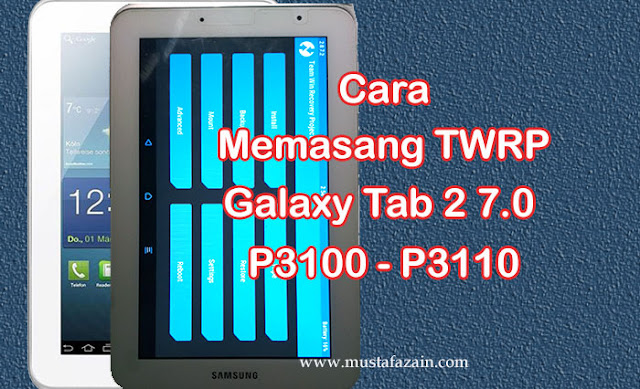 Cara Memasang TWRP Galaxy Tab 2 GT P3100 - P3110