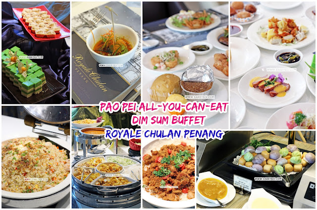 Pao Pei All-You-Can-Eat Dim Sum Buffet at Royale Chulan Penang Blog Blogger Review