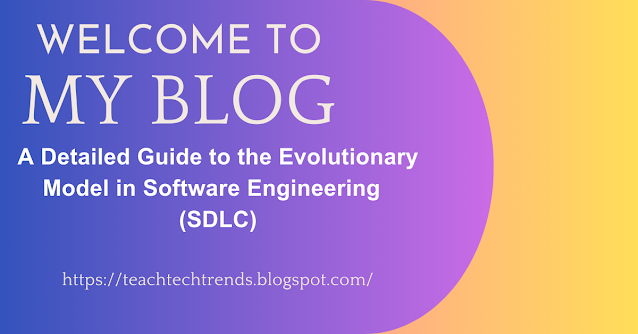 A Detailed Guide to the Evolutionary Model in Software Engineering  (SDLC)