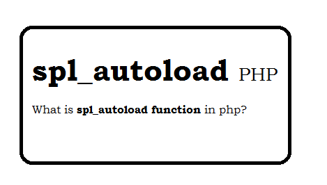 spl_autoload What is spl_autoload function in php