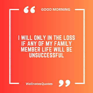 Good Morning Quotes, Wishes, Saying - wallnotesquotes - I will only in the loss if any of my family member life will be unsuccessful
