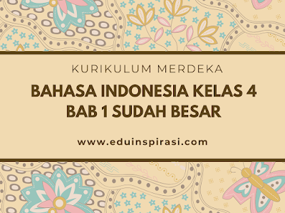 [KURIKULUM MERDEKA] BAHASA INDONESIA KELAS 4 BAB 1 SUDAH BESAR