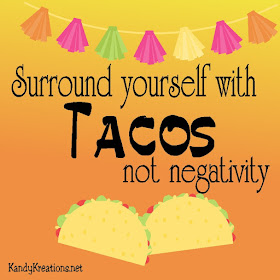 Surround yourself with Tacos not negativity.  Celebrate Cinco de Mayo or Taco Tuesday with this quote reminding you of the truly important things in life