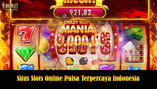 Situs Slots Online Pulsa Terpercaya Indonesia