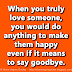 When you truly love someone, you would do anything to make them happy even if it means to say goodbye. 