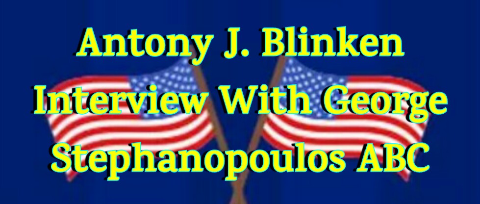 Antony J. Blinken Interview George Stephanopoulos ABC