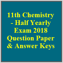 11th Chemistry - Half Yearly Exam 2018 Question Paper & Answer Keys