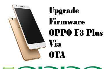 √ Oppo F3 Plus Dan Upgrade Firmware Terbaru Via Ota Dengan Fitur
Menarik Di Dalamnya, Berikut Penjelasannya!