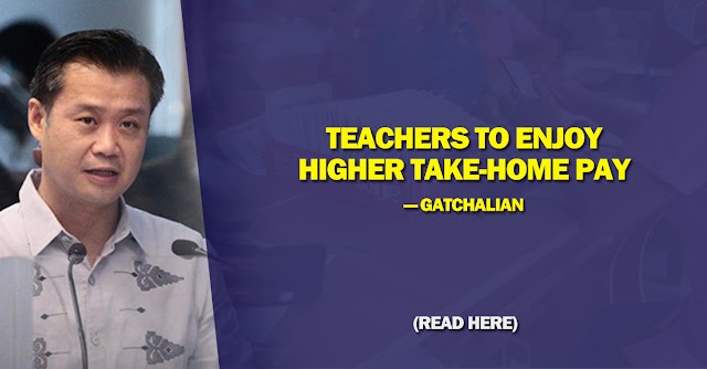 TEACHERS TO ENJOY HIGHER TAKE-HOME PAY — GATCHALIAN