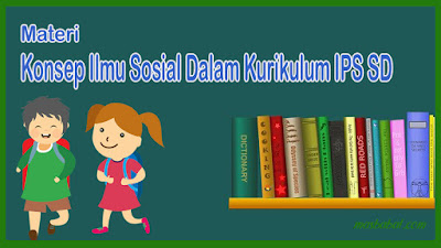 Materi Konsep Ilmu Sosial Dalam Kurikulum IPS SD