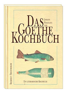 Das Goethe-Kochbuch (Ein literarisches Kochbuch)