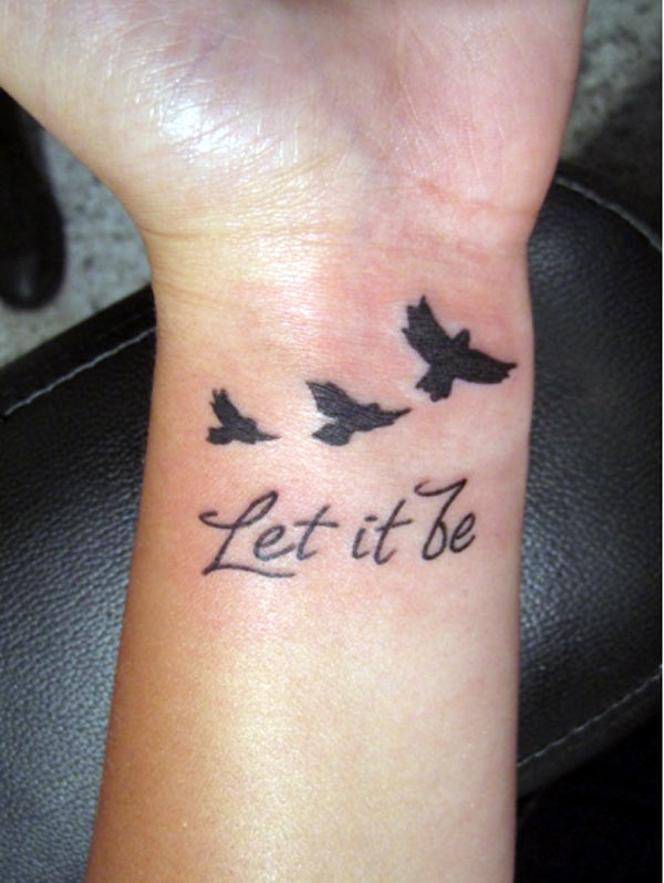Cool wrist tattoo ideas for girls black birds with message Let it be