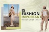 Why is Fashion important in our Life