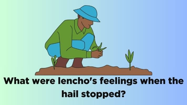 What were lencho's feelings when the hail stopped?