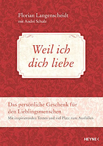 Weil ich dich liebe: Das persönliche Geschenk für den Lieblingsmenschen - Mit inspirierenden Texten und viel Platz zum Ausfüllen