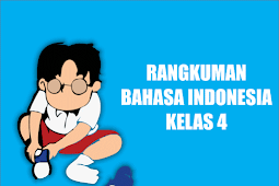 Rangkuman Bahan Bahasa Indonesia Kelas 4 Sd/Mi Semester 1/2