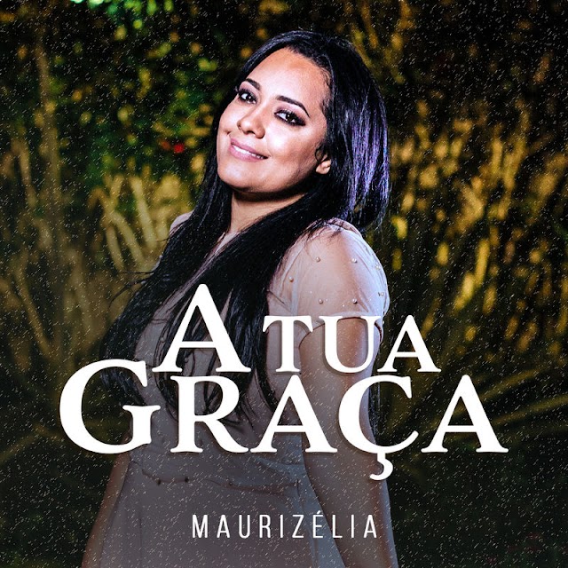 Assista ao clipe "A Tua Graça", novo lançamento de Maurizélia