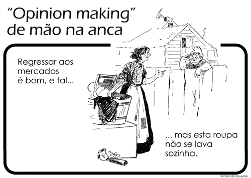 'Opinion making' de mão na anca: «Regressar aos mercados é bom, e tal... mas esta roupa não se lava sozinha.»