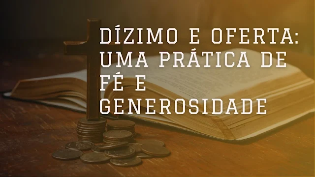 Dízimo e Oferta: Uma prática de fé e generosidade