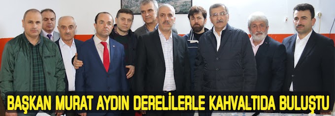 Başkan Murat Aydın Derelilerle kahvaltıda buluştu