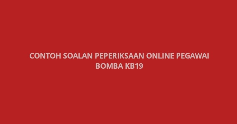 Contoh Soalan Peperiksaan Pegawai Bomba KB19 - SPA