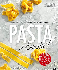 Pasta e Basta!: Pasta für jeden Geschmack – In 100 Rezepten findet in diesem Kochbuch jede Nudel ihre passende Sauce.