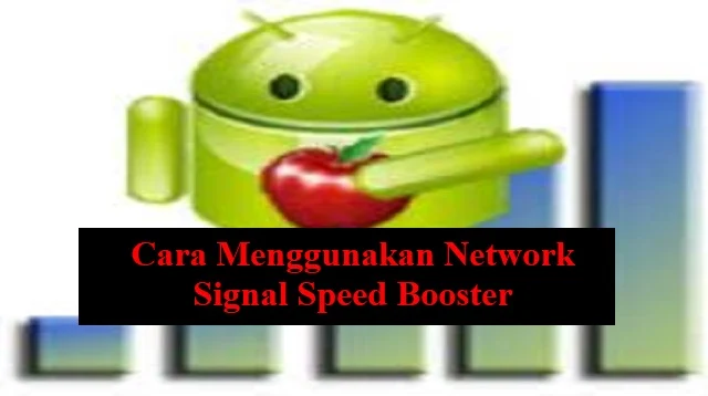 Cara Menggunakan Network Signal Speed Booster
