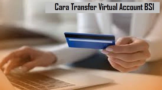 Cara Transfer Virtual Account BSI