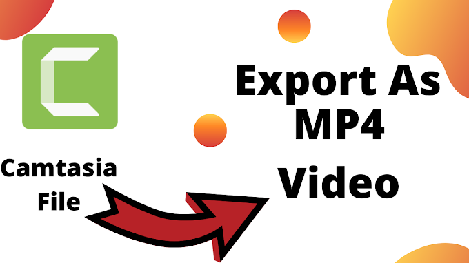 How to export camtasia file as MP4 video