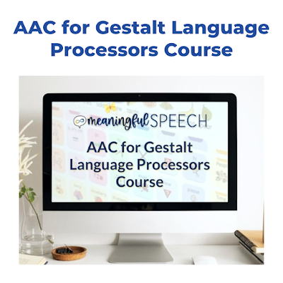 AAC for Gestalt Language Processors Course from Meaningful Speech