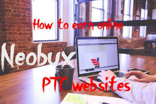 How can one earn from the neobux and ptc websites,neobux, earn online