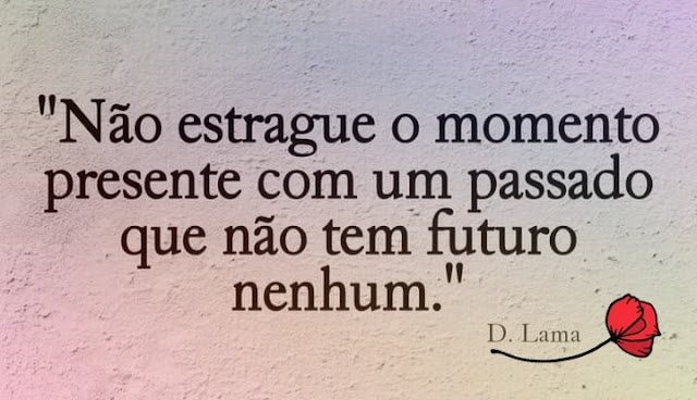 Vamos viver o presente - Frase dita por Dalai Lama