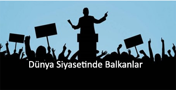 Siyaset ve Kamu Yönetimi - Dünya Siyasetinde Balkanlar 