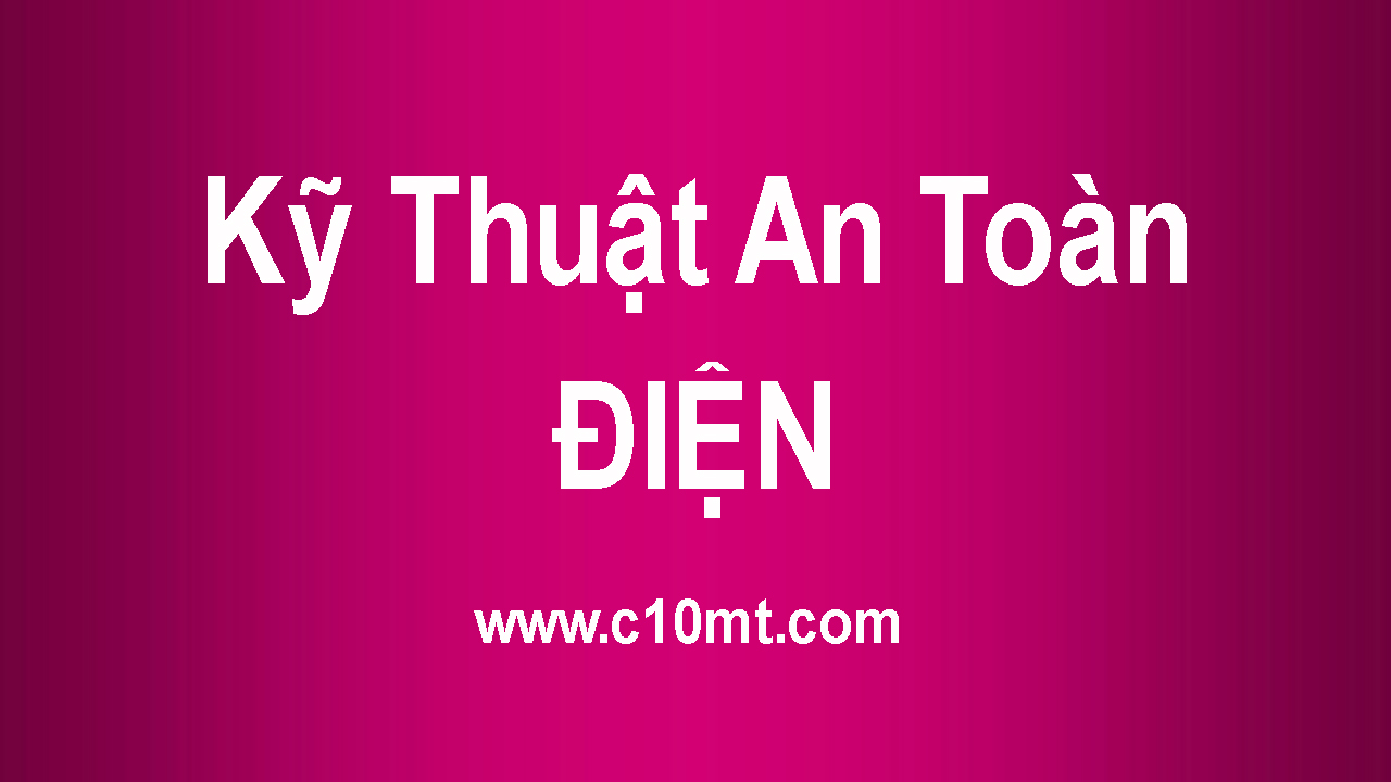 ATVSCN - Kỹ Thuật An Toàn Điện