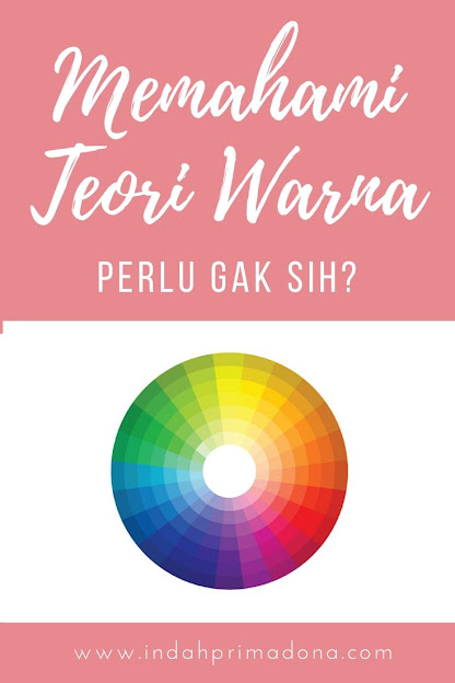 teori warna, memahami teori warna, color wheel, warm colors, cool colors, memahami tentang warna-warna, mengkombinasikan warna, bermain dengan warna