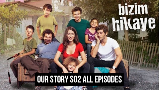 Our Story Season 2 Our Story (Bizim Hikaye) Season 2 Download All Episodes