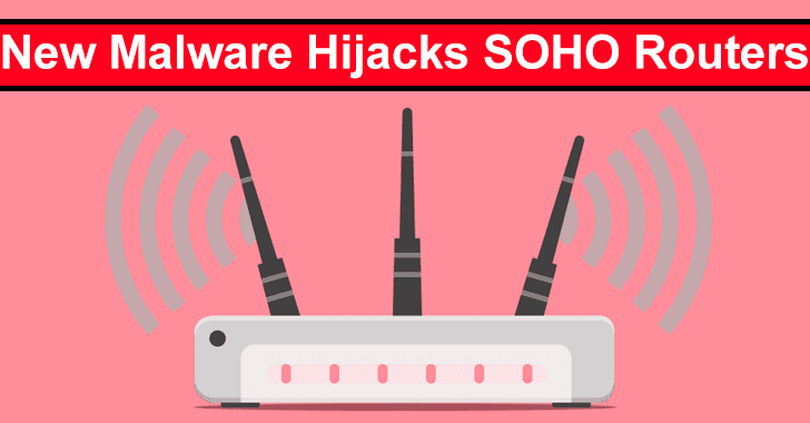 New Malware Hijacks SOHO Routers on the Target to Steal Sensitive Information