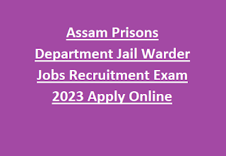 Assam Prisons Department Jail Warder Jobs Recruitment Exam 2023 Apply Online