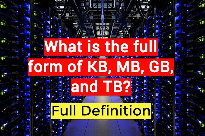 What is the full form of KB, MB, GB, and TB? || full form of KB, MB, GB, and TB