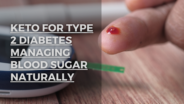 Keto for Type 2 Diabetes Managing Blood Sugar Naturally