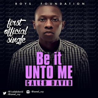 Music: Be it unto mw by Caleb David @1CalebDavid