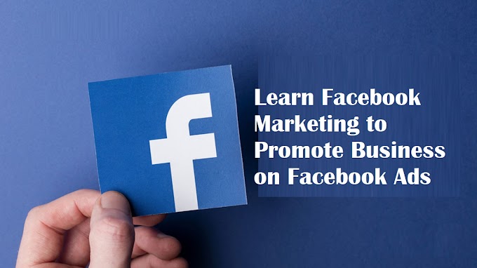 Learn Facebook Marketing to Promote Business on Facebook Ads