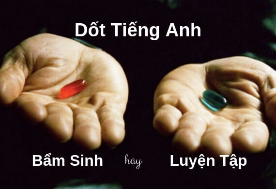 Dốt tiếng Anh là do bẩm sinh hay do luyện tập