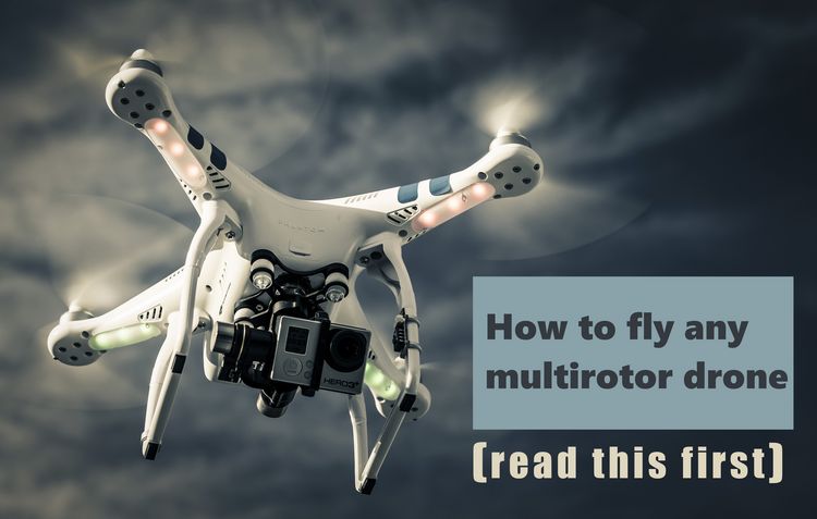 How to fly any multirotor drone