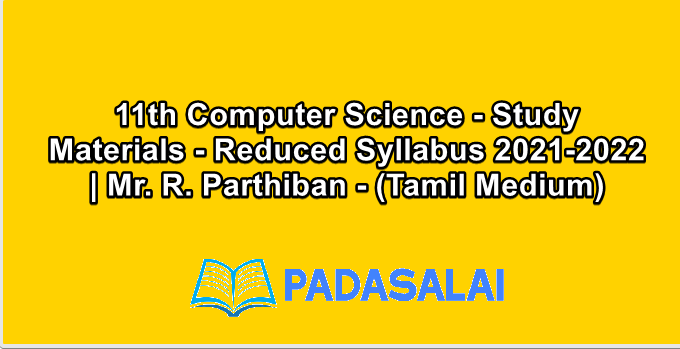 11th Computer Science - Study Materials - Reduced Syllabus 2021-2022 | Mr. R. Parthiban - (Tamil Medium)
