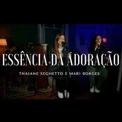 Baixar Música Gospel Essência da Adoração - Thaiane Seghetto e Mari Borges Mp3