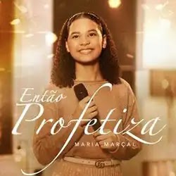 Baixar Música Gospel Então Profetiza Maria Marçal