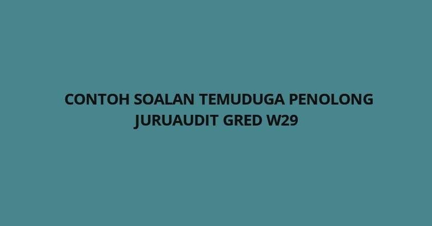 Contoh Soalan Temuduga Penolong Juruaudit Gred W29 - SPA