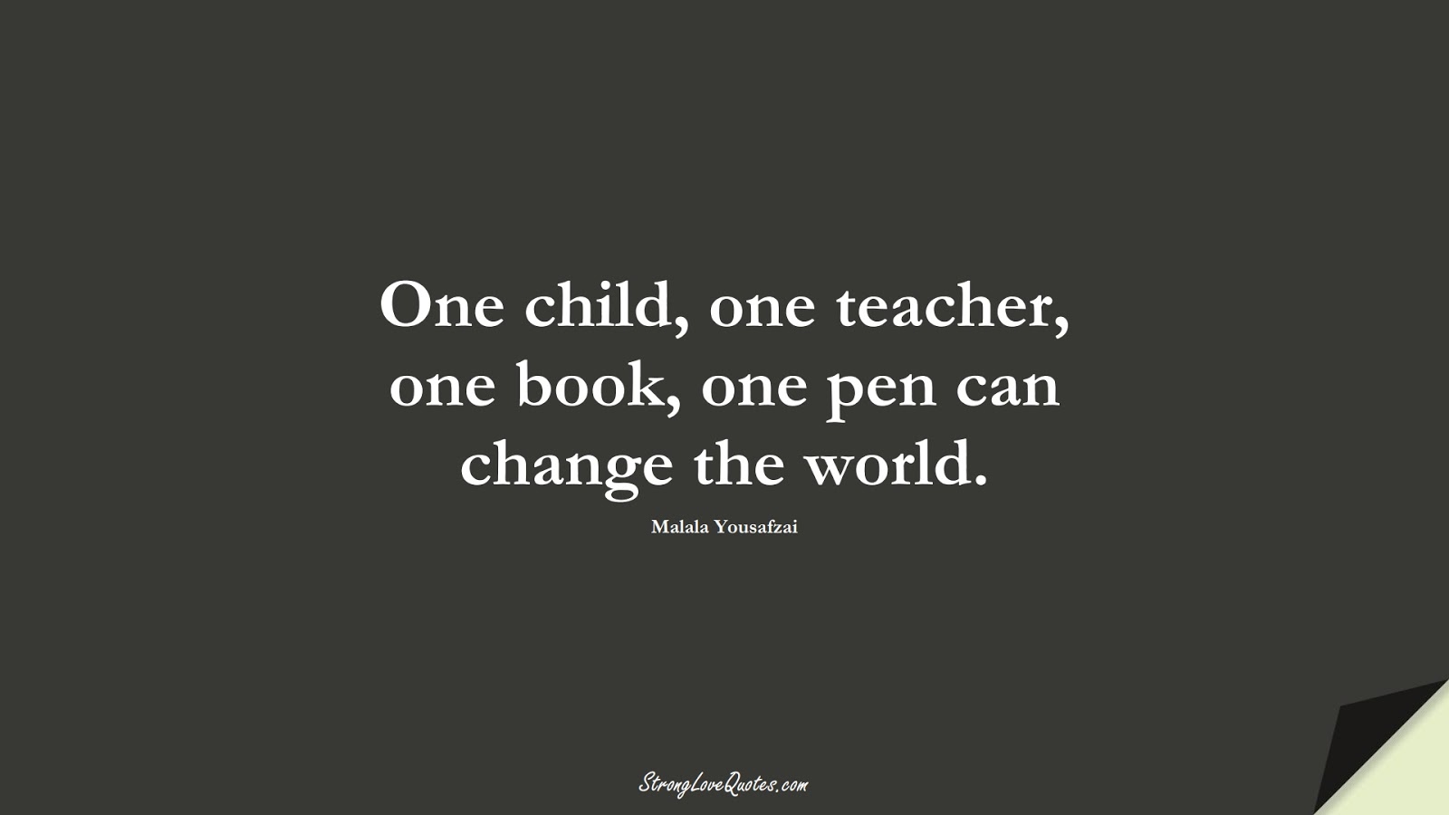One child, one teacher, one book, one pen can change the world. (Malala Yousafzai);  #EducationQuotes